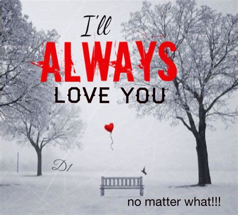 I'll always love you No matter what Always Love You Quotes, Ill Always ...