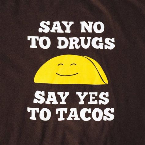 Say No To Drugs, Say Yes To Tacos | Texas Humor Store txhumor.com | I ...