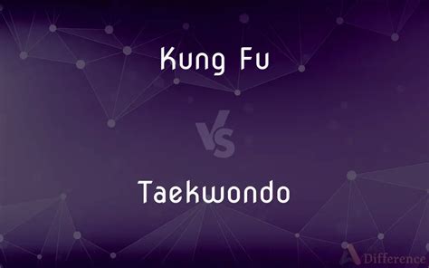 Kung Fu vs. Taekwondo — What’s the Difference?