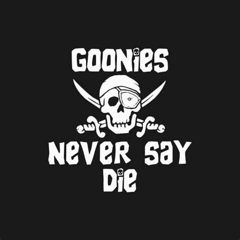 Goonies Never Say Die. - Goonies - T-Shirt | TeePublic