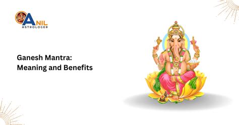 Ganesh Mantra: Meaning and Benefits | Anil Astrologer