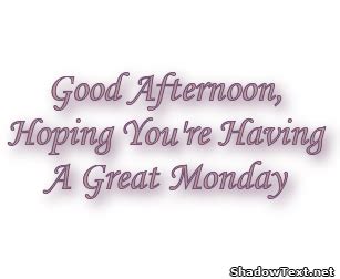 Good Afternoon, Hoping You're Having A Great Monday... - Quote ...