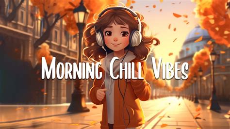 Chill Music Playlist 🍂 Chill songs when you want to feel motivated and ...