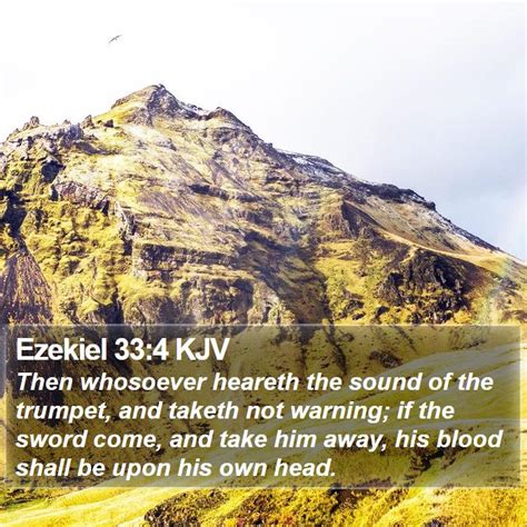 Ezekiel 33:4 KJV - Then whosoever heareth the sound of the trumpet,