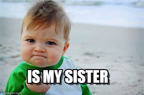 9 Sister Memes For National Sibling Day, Because No One Makes You Laugh ...