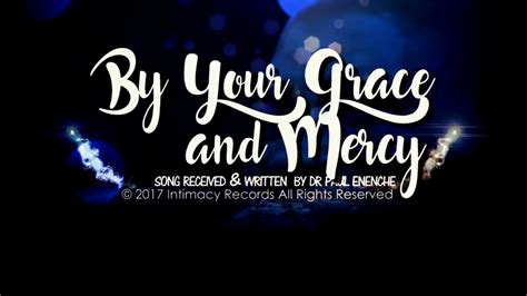 By Your Grace & Mercy [SONG] by Dr Pastor Paul Enenche - YouTube