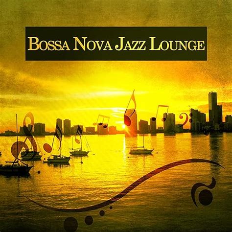 Bossa Nova Jazz Lounge – Instrumental Jazz for Wine Bar, Cafe, Jazz ...