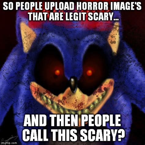 Sonic.exe is really scary? - Imgflip