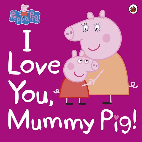 Peppa Pig: I Love You, Mummy Pig - Penguin Books New Zealand