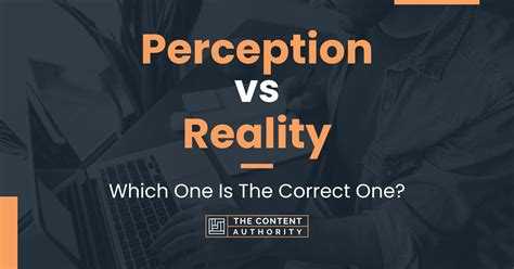 Perception vs Reality: Which One Is The Correct One?