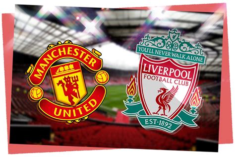 Manchester United vs Liverpool: Prediction, kick-off time, team news ...