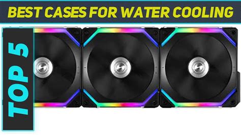 Top 5 Best Cases For Water Cooling 2023 - YouTube