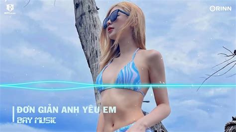 ĐƠN GIẢN ANH YÊU EM REMIX ♫ ANH CHẲNG THỂ NÀO NGỪNG YÊU EM | NHẠC TRẺ ...