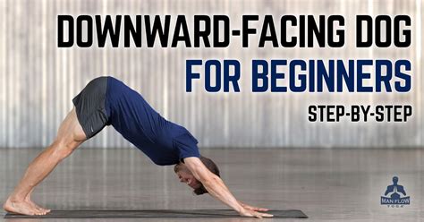 How to Do Downward-Facing Dog for Beginners: Step by Step - Man Flow Yoga