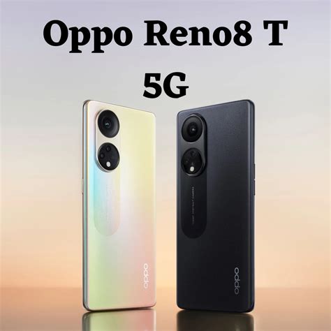 Oppo Reno 8T: The Perfect Combination of Style and Performance