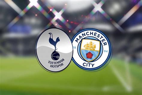 Tottenham Hotspur vs Man City: Livescore from EPL clash - Daily Post ...