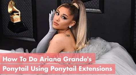 How To Do Ariana Grande's Ponytail Using Remix Ponytail Extensions ...