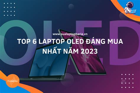 Top 6 Laptop OLED Đáng Mua Nhất Năm 2023