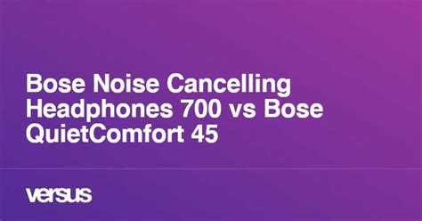 Bose Noise Cancelling Headphones 700 vs Bose QuietComfort 45: What is ...