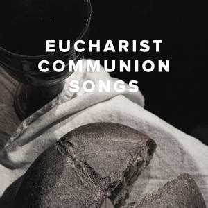 Top Contemporary Eucharistic Communion Songs - PraiseCharts