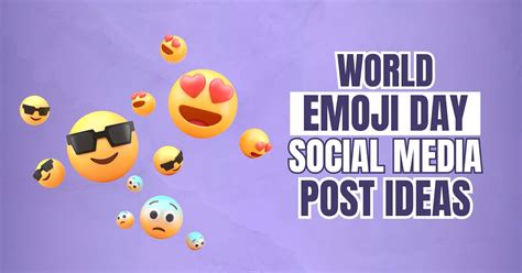 World Emoji Day Social Media Posts: Spreading Emoticon Magic Online