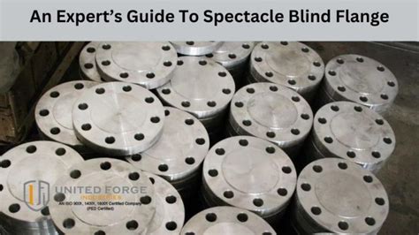 An Expert’s Guide To Spectacle Blind Flange