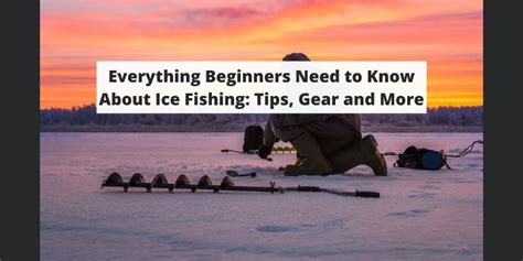 Ice Fishing Tips For Beginners - Tips & Gear For Early Success