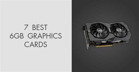 7 Best 6GB Graphics Cards in 2024