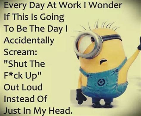 a minion holding up a pair of glasses with the words, every day at work ...