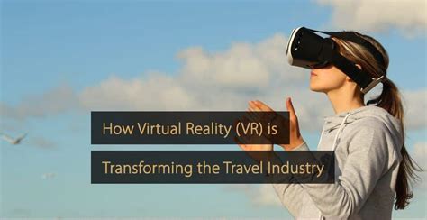 How Virtual Reality (VR) is Transforming the Travel Industry