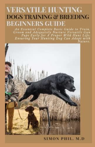 VERSATILE HUNTING DOGS TRAINING & BREEDING BEGINNERS GUIDE: An ...