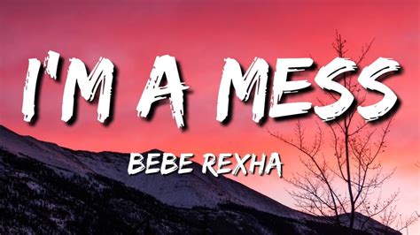 I’M A MESS LYRICS BEBE REXHA (LYRICS) - YouTube