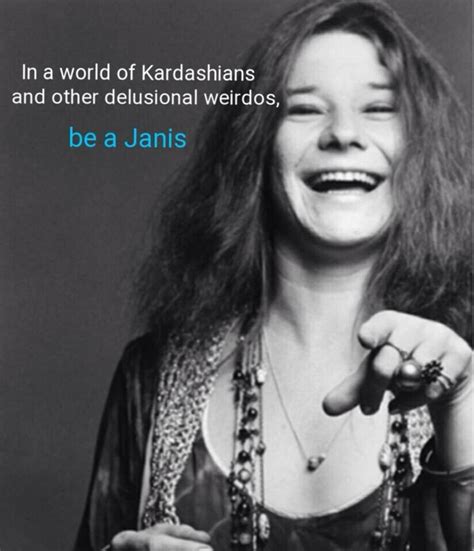 Be a Janis Joplin | In a World of Kardashians | Janis joplin quotes ...