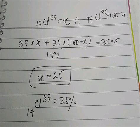 Atomic mass of chlorine is 35.5. It has two isotopes of atomic mass 35 ...