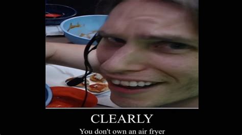 Clearly You Don't Own An Air Fryer | Know Your Meme