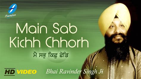 Main Sab Kich Chhor - Bhai Ravinder Singh Ji - New Punjabi Shabad ...