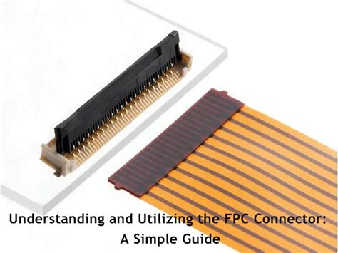 Understanding and Utilizing the FPC Connector - A Simple Guide - IBE ...