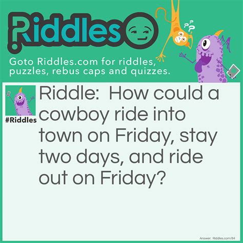 A Cowboy Rides Into Town On Friday... Riddle And Answer - Riddles.com