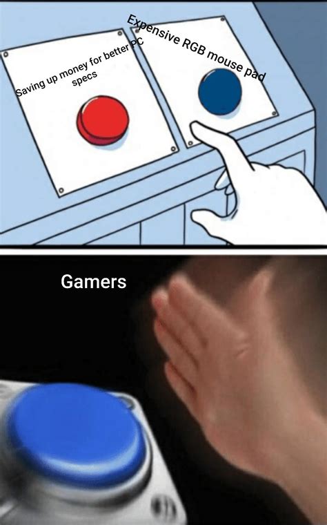 I'm pretty sure every gamer does this... : r/memes