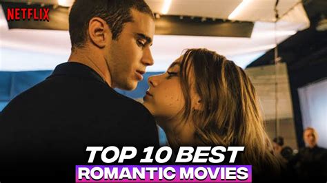 Top 10 Best Netflix Romance Movies | Best Netflix Romantic Movies ...