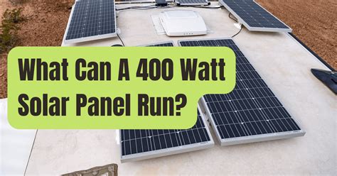 What Can A 400-watt Solar Panel Run? (Explained) - RVing Beginner