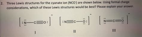 Solved 2. Three Lewis structures for the cyanate ion (NCO") | Chegg.com