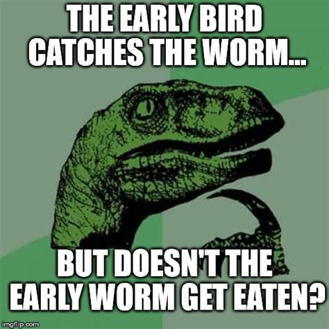 Early Bird Gets The Worm Meme - 17 Best images about Lia's humor on ...