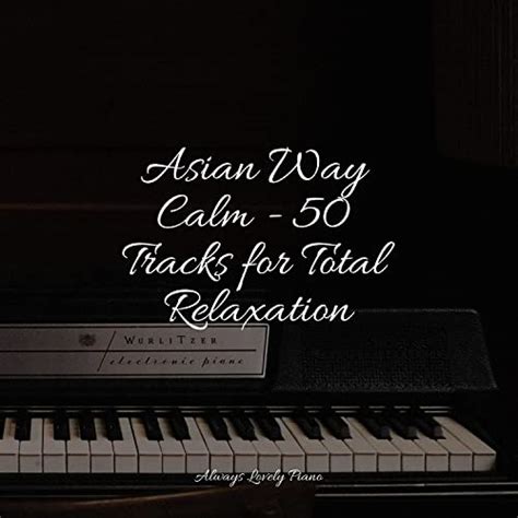 Play Asian Way Calm - 50 Tracks for Total Relaxation by PianoDreams ...