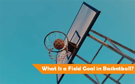 What Is a Field Goal in Basketball?