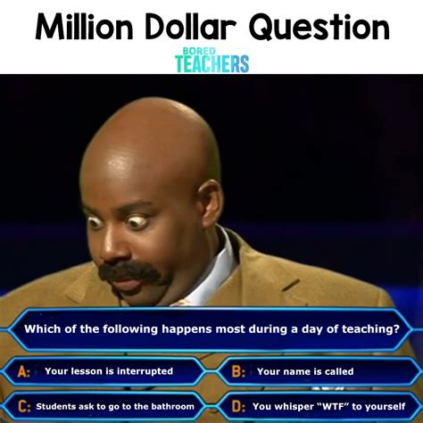 The Million Dollar Question For Teachers | Meme - Bored Teachers ...