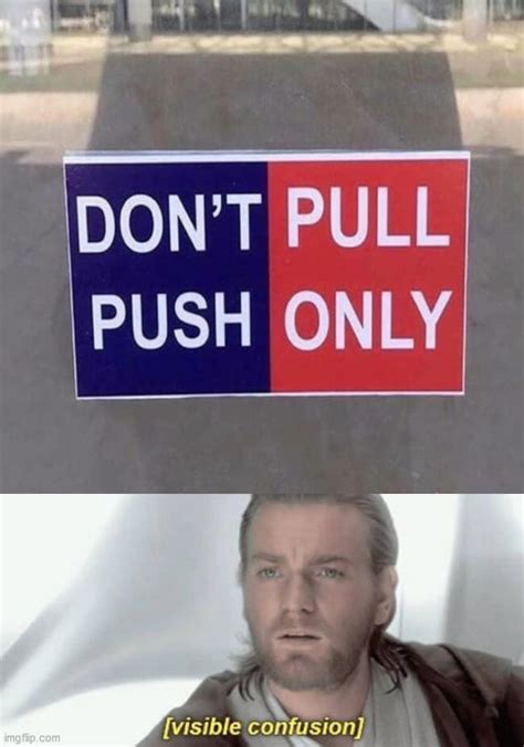 Image tagged in visible confusion,funny signs,push,pull - Imgflip