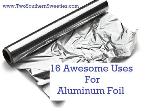 16 Awesome Uses For Aluminum Foil - Two Southern Sweeties