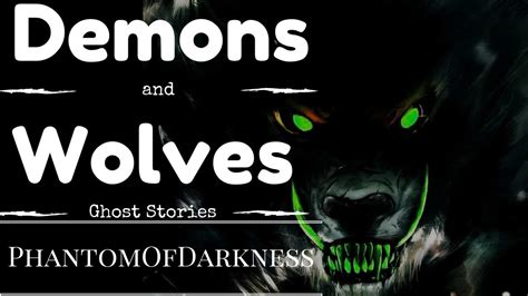 True Scary Ghost Stories (Demons and Wolves) - YouTube