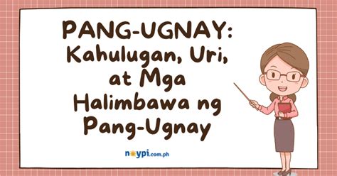 PANG-UGNAY: Kahulugan, Uri, at Mga Halimbawa ng Pang-Ugnay